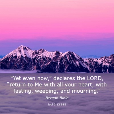 Picture 03 - Joel 2:12 BSB - “Yet even now,” declares the LORD, “return - Bible Verse Picture