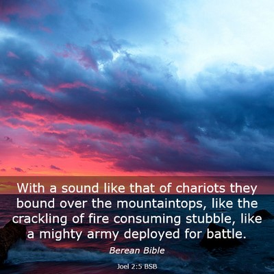 Picture 03 - Joel 2:5 BSB - With a sound like that of chariots they bound - Bible Verse Picture