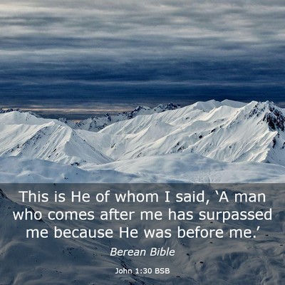 Picture 03 - John 1:30 BSB - This is He of whom I said, ‘A man who comes - Bible Verse Picture