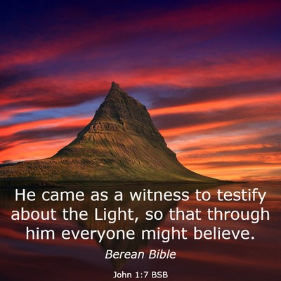 Picture 03 - John 1:7 BSB - He came as a witness to testify about the Light, - Bible Verse Picture