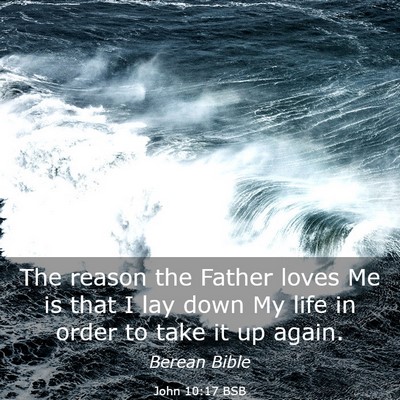 Picture 03 - John 10:17 BSB - The reason the Father loves Me is that I lay down - Bible Verse Picture
