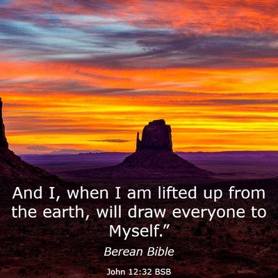 Picture 03 - John 12:32 BSB - And I, when I am lifted up from the earth, will - Bible Verse Picture