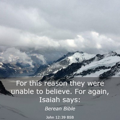 Picture 03 - John 12:39 BSB - For this reason they were unable to believe. For - Bible Verse Picture