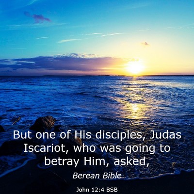 Picture 03 - John 12:4 BSB - But one of His disciples, Judas Iscariot, who was - Bible Verse Picture