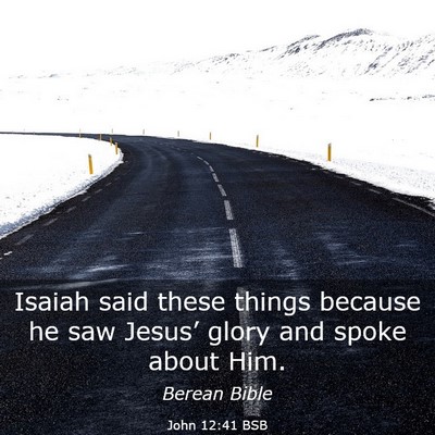 Picture 03 - John 12:41 BSB - Isaiah said these things because he saw Jesus’ - Bible Verse Picture