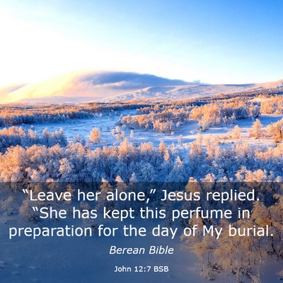 Picture 03 - John 12:7 BSB - “Leave her alone,” Jesus replied. “She has - Bible Verse Picture