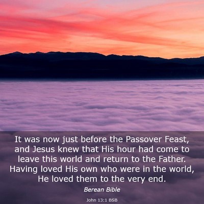 Picture 03 - John 13:1 BSB - It was now just before the Passover Feast, and - Bible Verse Picture
