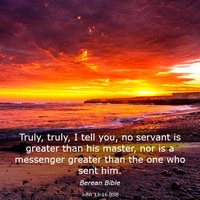 Picture 03 - John 13:16 BSB - Truly, truly, I tell you, no servant is greater - Bible Verse Picture