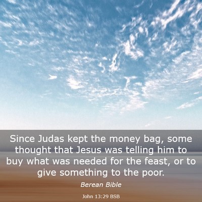 Picture 03 - John 13:29 BSB - Since Judas kept the money bag, some thought that - Bible Verse Picture