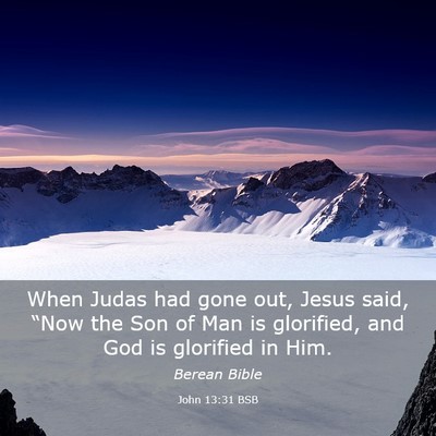 Picture 03 - John 13:31 BSB - When Judas had gone out, Jesus said, “Now the - Bible Verse Picture