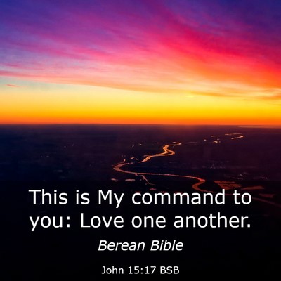 Picture 03 - John 15:17 BSB - This is My command to you: Love one - Bible Verse Picture