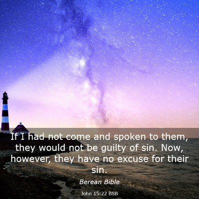 Picture 03 - John 15:22 BSB - If I had not come and spoken to them, they would - Bible Verse Picture