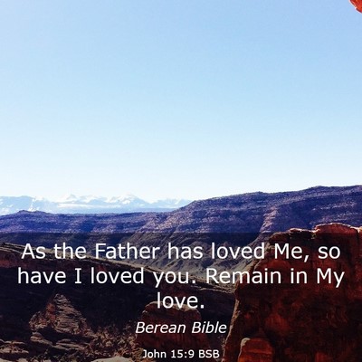 Picture 03 - John 15:9 BSB - As the Father has loved Me, so have I loved you. - Bible Verse Picture