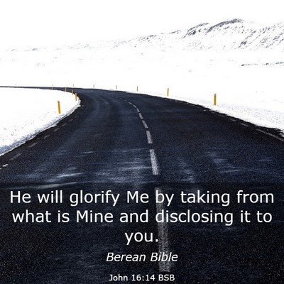Picture 03 - John 16:14 BSB - He will glorify Me by taking from what is Mine - Bible Verse Picture