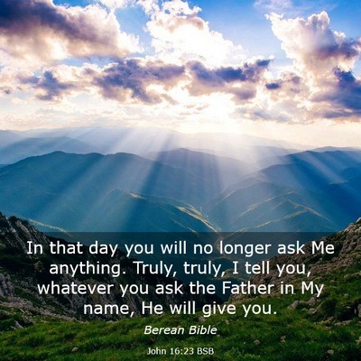 Picture 03 - John 16:23 BSB - In that day you will no longer ask Me anything. - Bible Verse Picture