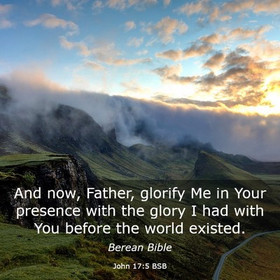 Picture 03 - John 17:5 BSB - And now, Father, glorify Me in Your presence with - Bible Verse Picture