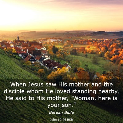 Picture 03 - John 19:26 BSB - When Jesus saw His mother and the disciple whom - Bible Verse Picture
