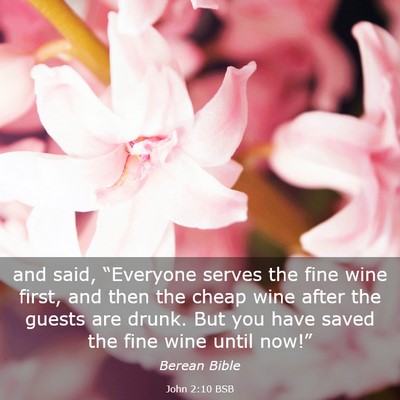 Picture 03 - John 2:10 BSB - and said, “Everyone serves the fine wine first, - Bible Verse Picture