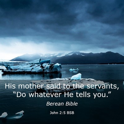 Picture 03 - John 2:5 BSB - His mother said to the servants, “Do whatever - Bible Verse Picture