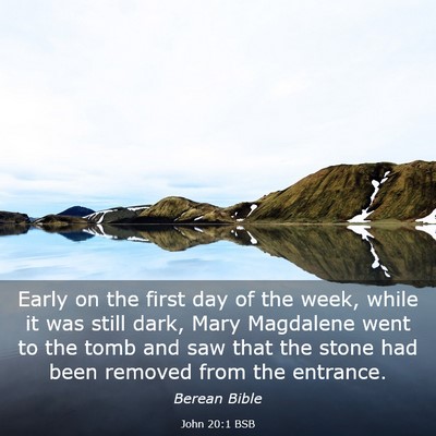 Picture 03 - John 20:1 BSB - Early on the first day of the week, while it was - Bible Verse Picture