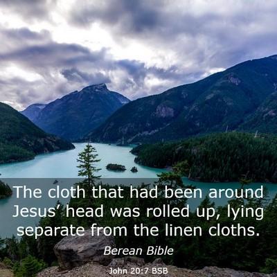 Picture 03 - John 20:7 BSB - The cloth that had been around Jesus’ head was - Bible Verse Picture