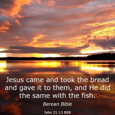 Picture 03 - John 21:13 BSB - Jesus came and took the bread and gave it to - Bible Verse Picture