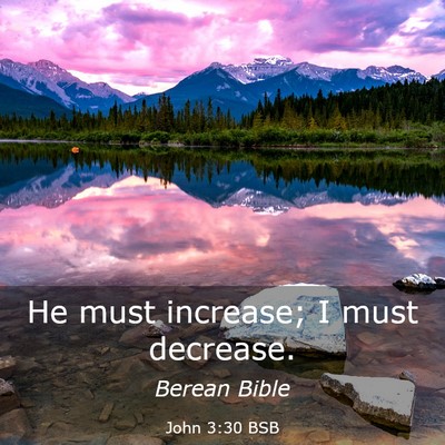 Picture 03 - John 3:30 BSB - He must increase; I must - Bible Verse Picture