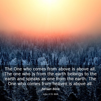 Picture 03 - John 3:31 BSB - The One who comes from above is above all. The - Bible Verse Picture