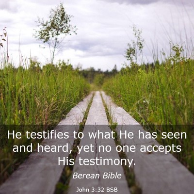 Picture 03 - John 3:32 BSB - He testifies to what He has seen and heard, yet - Bible Verse Picture