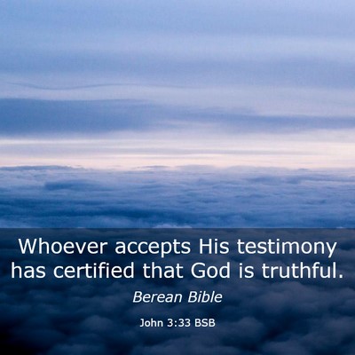Picture 03 - John 3:33 BSB - Whoever accepts His testimony has certified that - Bible Verse Picture