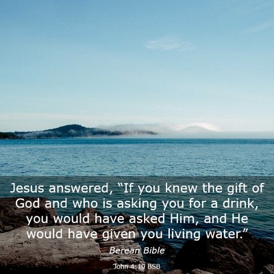 Picture 03 - John 4:10 BSB - Jesus answered, “If you knew the gift of God - Bible Verse Picture