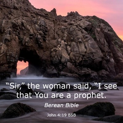 Picture 03 - John 4:19 BSB - “Sir,” the woman said, “I see that You are - Bible Verse Picture