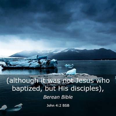 Picture 03 - John 4:2 BSB - (although it was not Jesus who baptized, but His - Bible Verse Picture