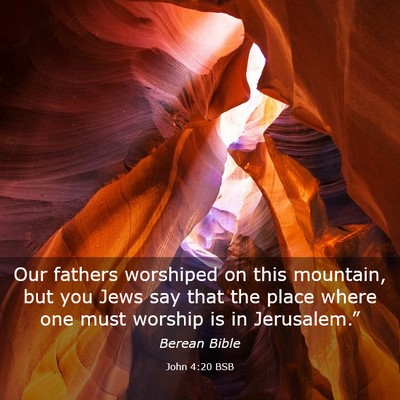 Picture 03 - John 4:20 BSB - Our fathers worshiped on this mountain, but you - Bible Verse Picture