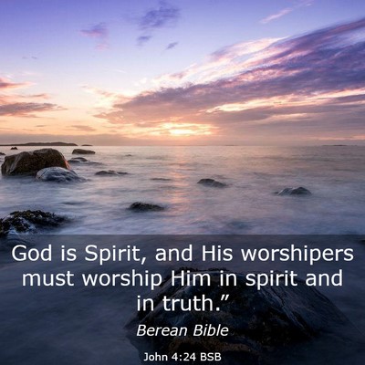Picture 03 - John 4:24 BSB - God is Spirit, and His worshipers must worship - Bible Verse Picture