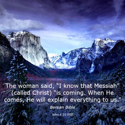 Picture 03 - John 4:25 BSB - The woman said, “I know that Messiah” (called - Bible Verse Picture