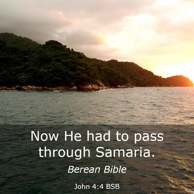 Picture 03 - John 4:4 BSB - Now He had to pass through - Bible Verse Picture
