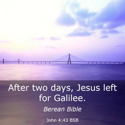 Picture 03 - John 4:43 BSB - After two days, Jesus left for - Bible Verse Picture