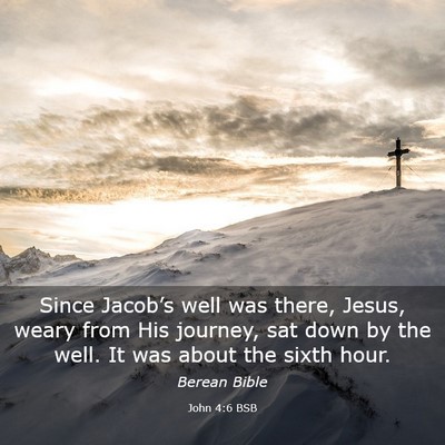 Picture 03 - John 4:6 BSB - Since Jacob’s well was there, Jesus, weary from - Bible Verse Picture