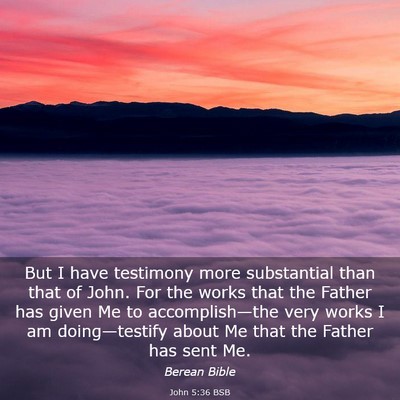 Picture 03 - John 5:36 BSB - But I have testimony more substantial than that - Bible Verse Picture