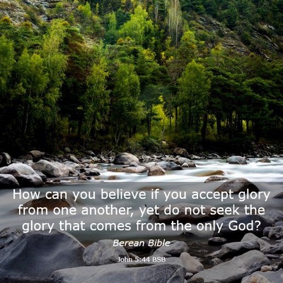Picture 03 - John 5:44 BSB - How can you believe if you accept glory from one - Bible Verse Picture