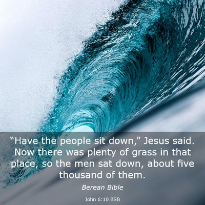 Picture 03 - John 6:10 BSB - “Have the people sit down,” Jesus said. Now - Bible Verse Picture