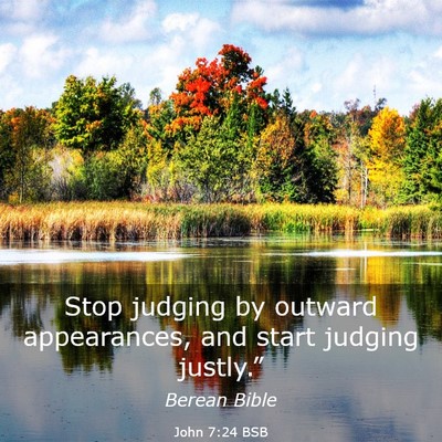 Picture 03 - John 7:24 BSB - Stop judging by outward appearances, and start - Bible Verse Picture