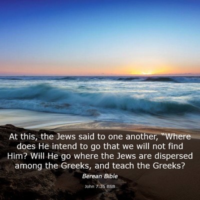 Picture 03 - John 7:35 BSB - At this, the Jews said to one another, “Where - Bible Verse Picture