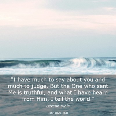 Picture 03 - John 8:26 BSB - “I have much to say about you and much to - Bible Verse Picture