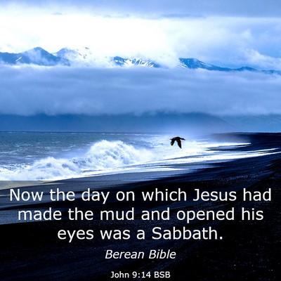 Picture 03 - John 9:14 BSB - Now the day on which Jesus had made the mud and - Bible Verse Picture