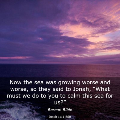 Picture 03 - Jonah 1:11 BSB - Now the sea was growing worse and worse, so they - Bible Verse Picture