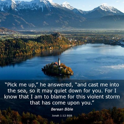 Picture 03 - Jonah 1:12 BSB - “Pick me up,” he answered, “and cast me - Bible Verse Picture