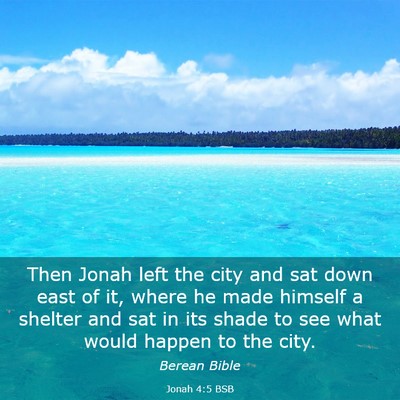 Picture 03 - Jonah 4:5 BSB - Then Jonah left the city and sat down east of it, - Bible Verse Picture
