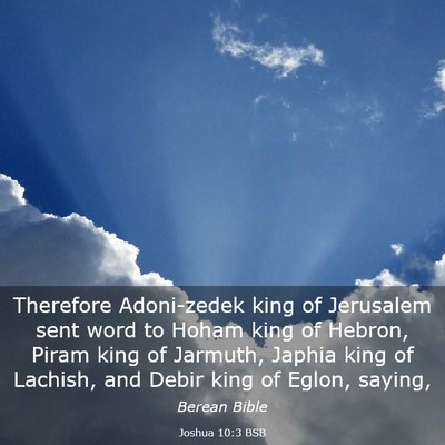 Picture 03 - Joshua 10:3 BSB - Therefore Adoni-zedek king of Jerusalem sent word - Bible Verse Picture